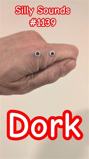 Silly Sounds #1139: Dork