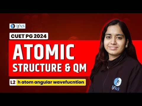 Atomic Structure & QM | h atom angular wavefucntion | L-2 | CUET PG Chemistry 2024