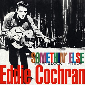 Eddie Cochran - Somethin' Else: The Fine Lookin' Hits Of Eddie Cochran