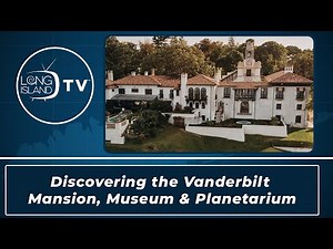 Discovering the Vanderbilt - Mansion, Museum & Planetarium