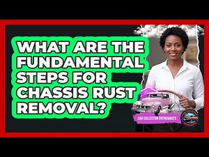 What Are The Fundamental Steps For Chassis Rust Removal? - Car Collector Enthusiasts