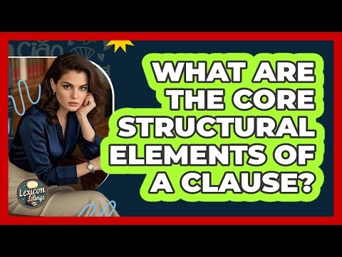What Are The Core Structural Elements Of A Clause?