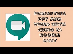 Presenting PPT and Video with Audio in Google Meet