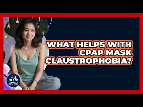 What Helps With CPAP Mask Claustrophobia?