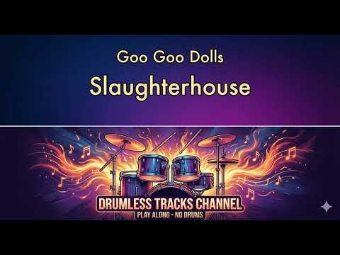 Goo Goo Dolls - Slaughterhouse - Drumless
