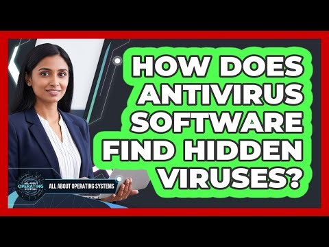 How Does Antivirus Software Find Hidden Viruses? - All About Operating Systems