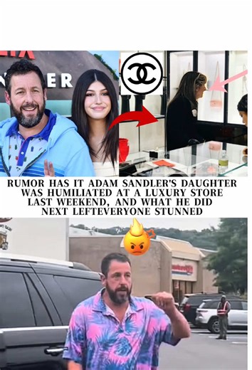 RUMOR HAS IT ADAM SANDLER'S DAUGHTERWAS HUMILIATED AT A LUXURY STORE LASTWEEKEND, AND WHAT HE DID NEXT LEFTEVERYONE STUNNED#usa#news#breakingnews#SadieSandler#AdamSandler