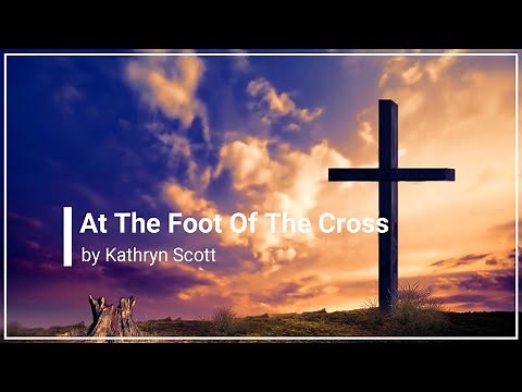 At The Foot Of The Cross with Lyrics Kathryn Scott (4K)