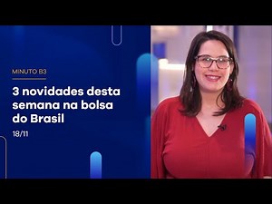 Resumo da bolsa do Brasil: confira as 3 principais novidades da semana | Minuto B3 - 18/11/2022