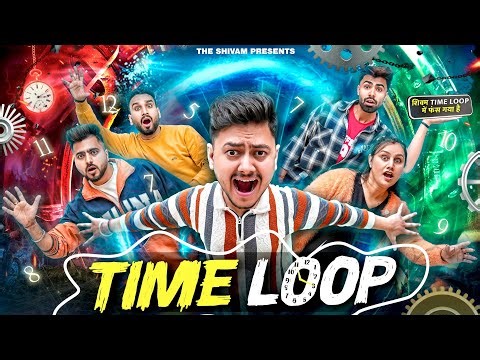 TIME LOOP || THE SHIVAM