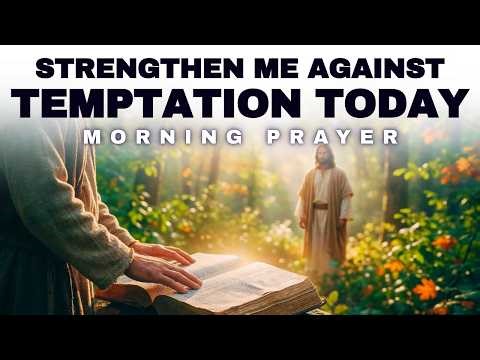 Start Your Day Strengthened Against Repeated Temptation | Morning Prayer