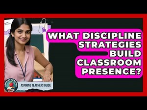 What Discipline Strategies Build Classroom Presence? - Aspiring Teacher Guide