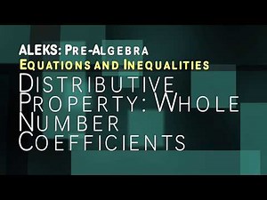 ALEKS: Pre Algebra - Equations and Inequalities: Distributive Property Whole Number Coefficients