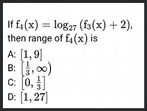 If f_{4}(x)=\log {27}\left(f{3}(x) 2\right), then range of f_{4... | Filo