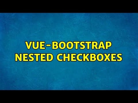 Vue-bootstrap nested checkboxes (2 Solutions!!)