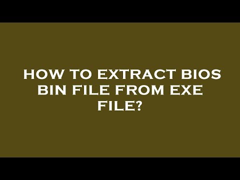 How to extract bios bin file from exe file?