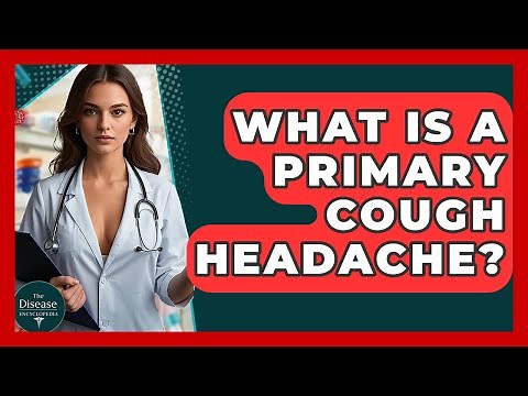 What Is A Primary Cough Headache? - The Disease Encyclopedia