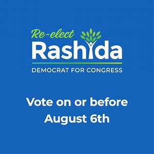 Congresswoman Rashida Tlaib will never stop fighting for us. Get out to vote in the Democratic Primary or before Aug. 6th | Rashida Tlaib