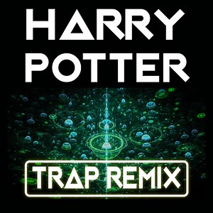 Harry Potter (Trap Remix) - Trap Remix Guys: Song Lyrics, Music Videos & Concerts