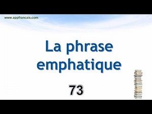 الدرس 73 : La phrase emphatique