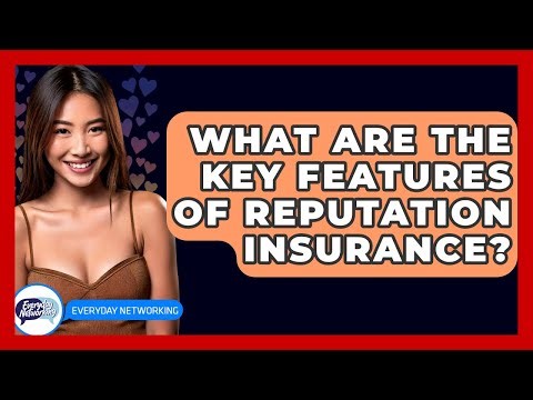 What Are The Key Features Of Reputation Insurance? - Everyday-Networking