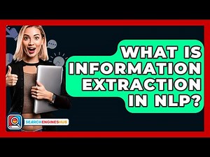 What Is Information Extraction In NLP? - SearchEnginesHub.com