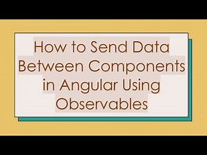 How to Send Data Between Components in Angular Using Observables