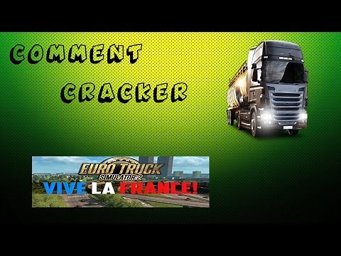 [CRACK] COMMENT CRACKER EURO TRUCK SIMULATOR 2 - VIVE LA FRANCE