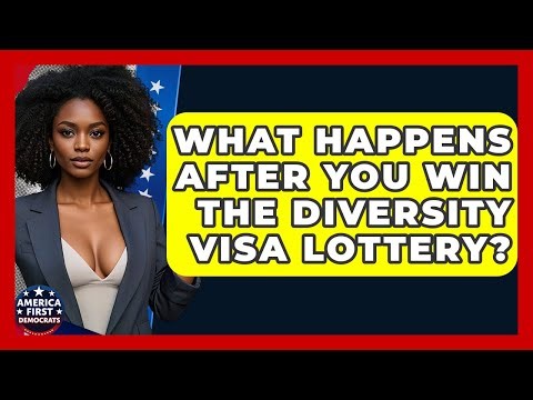 What Happens After You Win The Diversity Visa Lottery? - America First Democrats