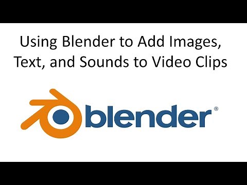 Using Blender to Add Images, Text, and Sounds to Video Clips