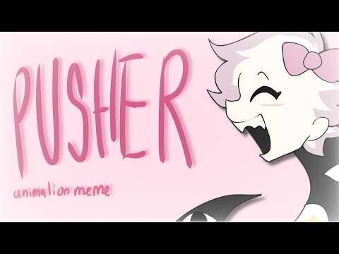 pusher | animation meme