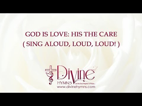 God Is Love, His the Care ( Sing Aloud ) Song Lyrics Video - Divine Hymns
