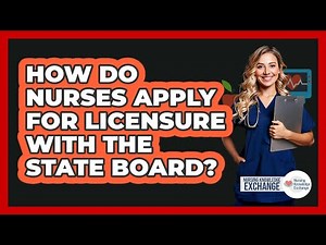 How Do Nurses Apply For Licensure With The State Board?
