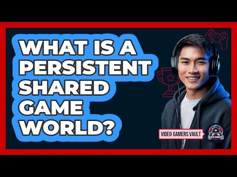 What Is A Persistent Shared Game World?