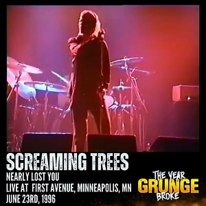 SCREAMING TREES - Nearly Lost You Live at First Avenue, Minneapolis, Minnesota, on June 23rd, 1996. The band's line-up at this time was Mark Lanegan, Van & Gary Lee Conner, Barrett Martin, and Josh Homme. | The YEAR Grunge BROKE