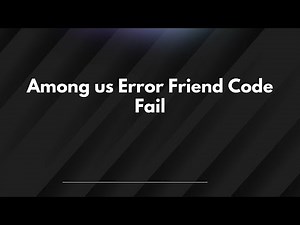 Among us Error Friend Code Fail