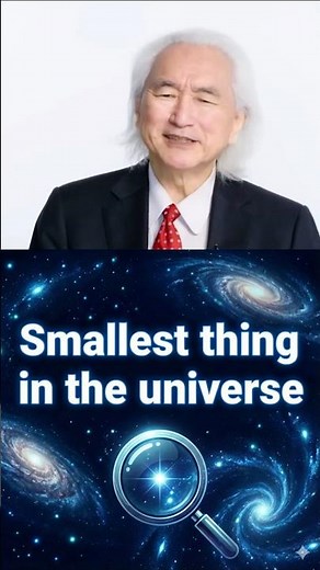The Smallest Thing in the Universe? Michio Kaku’s 1-Sentence Answer.