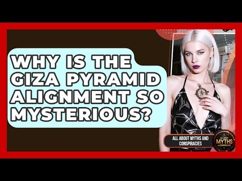 Why Is The Giza Pyramid Alignment So Mysterious? - All About Myths and Conspiracies