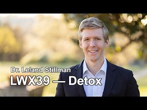 Understanding Detox with LWX39: Insights from Dr. Leland Stillman