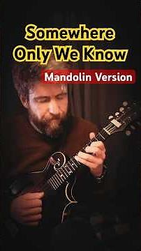 Somewhere Only We Know Mandolin Version