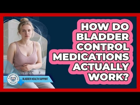 How Do Bladder Control Medications Actually Work?
