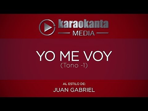 Karaokanta - Juan Gabriel - Yo me voy - ( Tono Menos 1 )