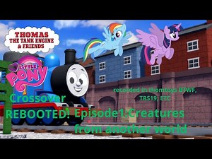 Thomas And MLP crossover mini series, REBOOTED!, Ep.1: creatures from another world