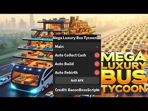 Mega Luxury Bus Tycoon🚍 OP SCRIPT (AUTO COLLECT CASH - BUILD - REBIRTH)
