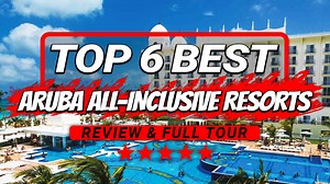 Top 6 Best All-Inclusive Resorts in Aruba for 2025