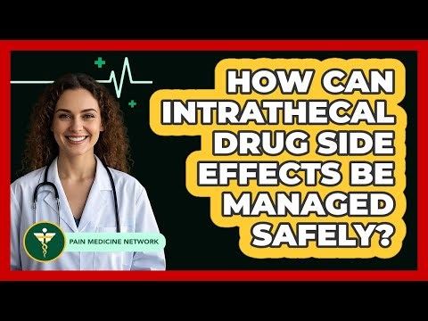 How Can Intrathecal Drug Side Effects Be Managed Safely? - Pain Medicine Network