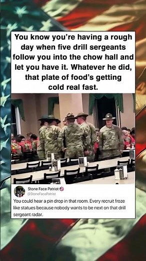 You know you're having a rough day when five drill sergeants follow you into the chow hall and let