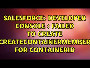 Salesforce: Developer Console : Failed to create createContainerMember for containerId