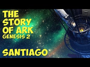 The Story Of Ark Genesis 2 (Explorer Notes From Santiago Part 1 of 2