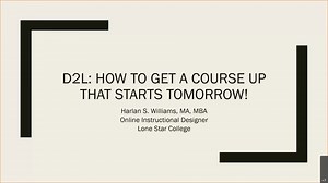 D2L: How To Get A Course Up That Starts Tomorrow!